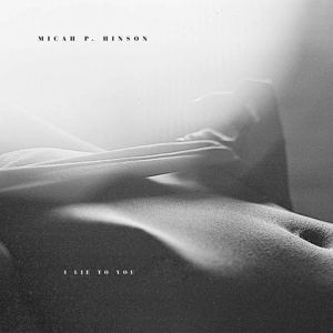 Hinson, Micah P. – I Lie To You