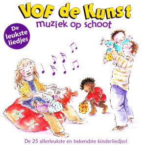 Vof De Kunst – Muziek Op Schoot - De Leukste Liedjes