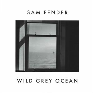 Fender, Sam – Wild Grey Ocean / Little Bull of Blithe