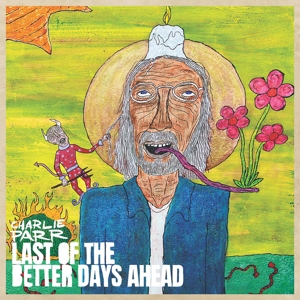 Parr, Charlie – Last of the Better Days Ahead