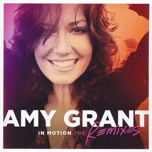 Grant, Amy – In Motion: the Remixes