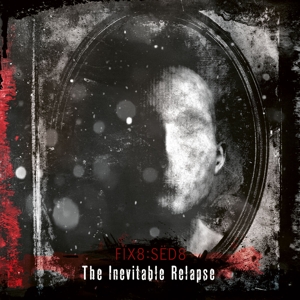 Fix8:Sed8 – Inevitable Relapse