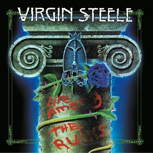 Virgin Steele – Life Among the Ruins