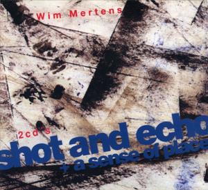 Mertens, Wim – Shot and Echo / a Sense of Place