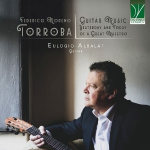 Albalat, Eulogio – Federico Moreno Torroba: Guitar Music, Yesterday and Today of a Great Maestro