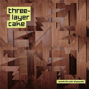 Three-Layer Cake – Sounds the Color of Grounds