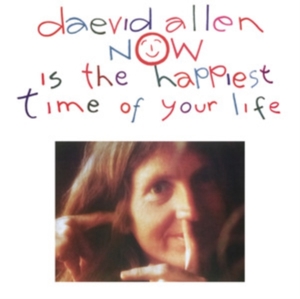 Allen, Daevid – Now is the Happiest Time of Your Life