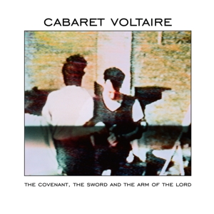Cabaret Voltaire – Covenant the Sword and the Arm