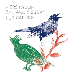 Piers, Faccini & Ballake Sissoko – Our Calling