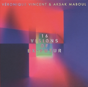 Vincent, V. & Aksak Maboul & Honymoon Kil – Sixteen Visions of Ex-Futur