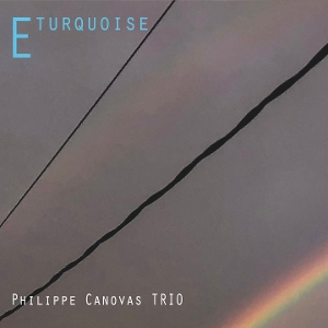 Canovas, Philippe – Philippe Canovas Trio E Turquoise