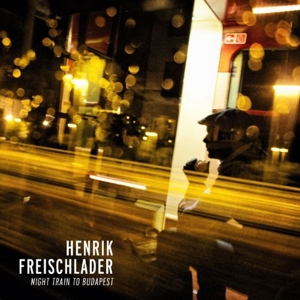 Freischlader Band, Henrik – Night Train To Budapest
