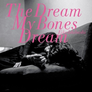 Ishibashi, Eiko – Dream My Bones Dream