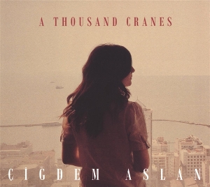 Aslan, Cigdem – A Thousand Cranes