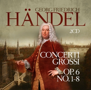 Handel, G.F. – Concerti Grossi Op. 6 No. 1-8