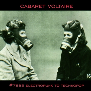 Cabaret Voltaire – 7885 - Electropunk To Technopop 1978-1985