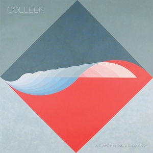 Colleen – A Flame My Love, a Frequency