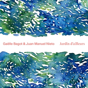 Bagot, Gaelle & Juan Manuel Nieto – Jardin D'ailleurs