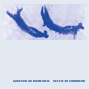 Di Domenico, Giovanni – Succo Di Formiche