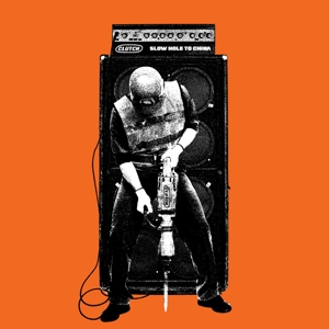 Clutch – Slow Hole To China