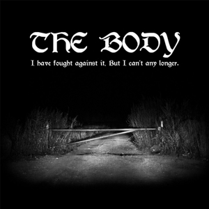 Body – I Have Fought Against It, But I Can't Any Longer