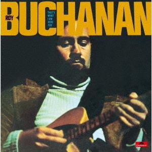Buchanan, Roy – That`S What I`M Here For