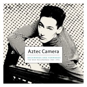 Aztec Camera – Backwards and Forwards (the Wea Recordings 1984-1995)