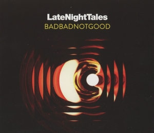 Badbadnotgood – Late Night Tales