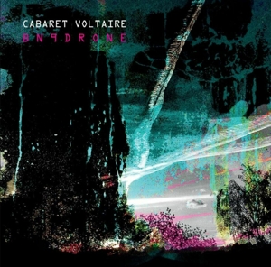 Cabaret Voltaire – Bn9drone