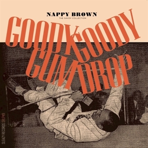 Brown, Nappy – Goody Goody Gum Drop - the Savoy Collection