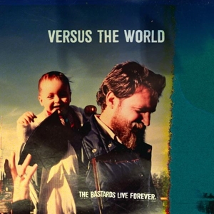 Versus the World – The Bastards Live Forever