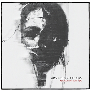 Absence of Colors – Poison On Your Lips