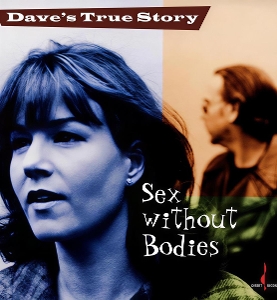 Dave's True Story – Sex Without Bodies