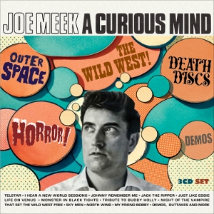 V/A – Joe Meek: a Curious Mind Outer Space! Horror! Death Discs! the Wild West! Demos!