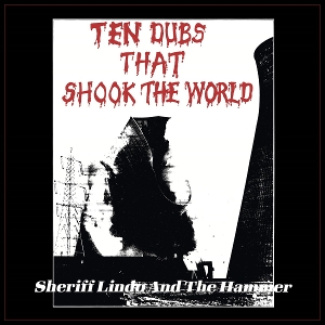 Sheriff Lindo & the Hammer – Ten Dubs That Shook the World