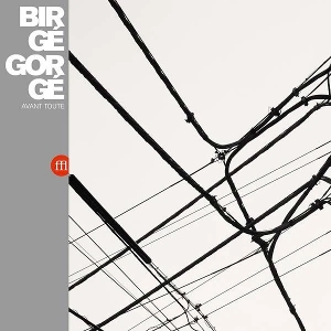 Birge Gorge – Avant Toute