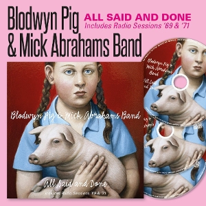 Blodwyn Pig & Mick Abrahams' Band – All Said and Done & Radio Sessions 69 & 71