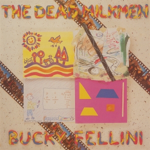 Dead Milkmen – Bucky Fellini