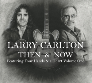 Carlton, Larry – Then & Now