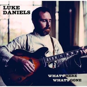 Daniels, Luke – What's Here What's Gone