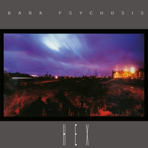 Bark Psychosis – Hex