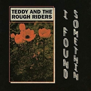 Teddy & the Rough Riders – I Found Somethin'