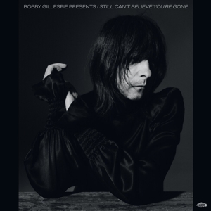 V/A – Bobby Gillespie Presents I Still Can't Believe You're Gone