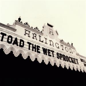 Toad the Wet Sprocket – Welcome Home: Live At the Arlington Theatre, Santa Barbara 1992