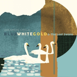Dreamers' Circus – Blue White Gold & the Lost Swans