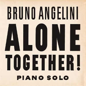 Angelini, Bruno – Alone Together ! Piano Solo