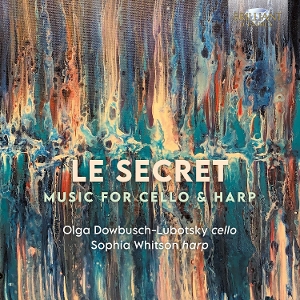 Dowbusch-Lubotsky, Olga & Sophia Whitson – Le Secret: Music For Cello & Harp