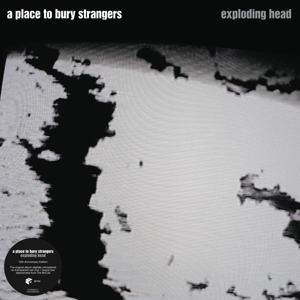 A Place To Bury Strangers – Exploding Head