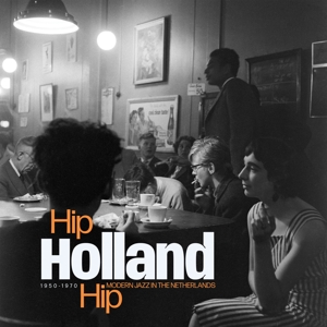 V/A – Hip Holland Hip: Modern Jazz In the Netherlands 1950-1970