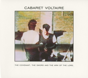 Cabaret Voltaire – Covenant the Sword and the Arm